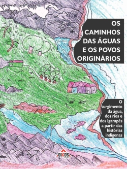 Os caminhos das águas e os povos originários: o surgimento da água, dos rios e dos igarapés a partir das histórias indígenas